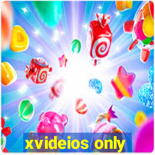 xvideios only